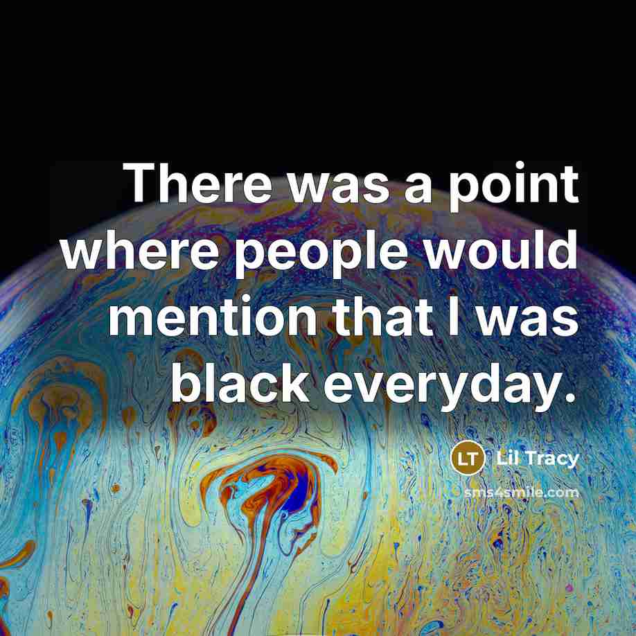 “There was a point where people would mention that I was black everyday.” quote by Lil Tracy