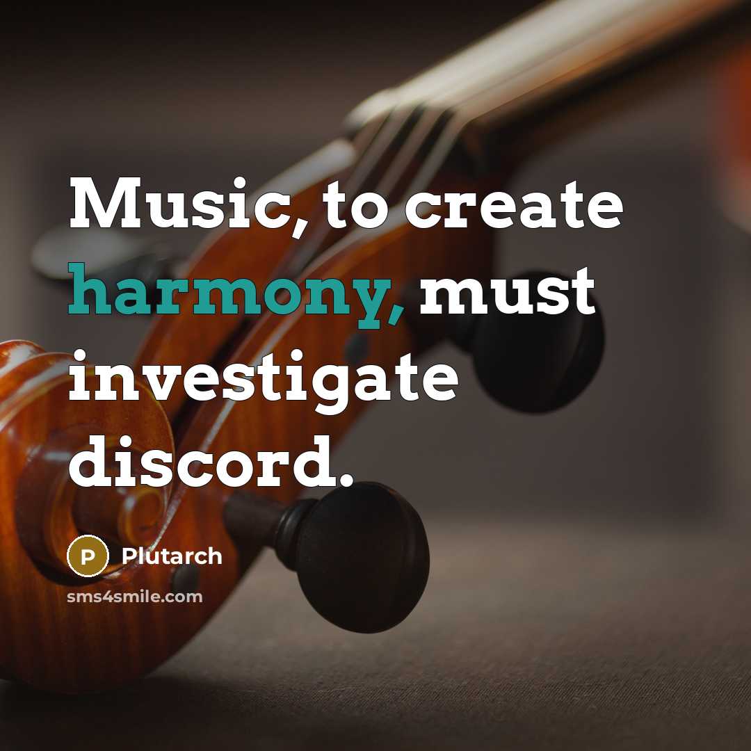 “Music, to create harmony, must investigate discord.” quote by Plutarch