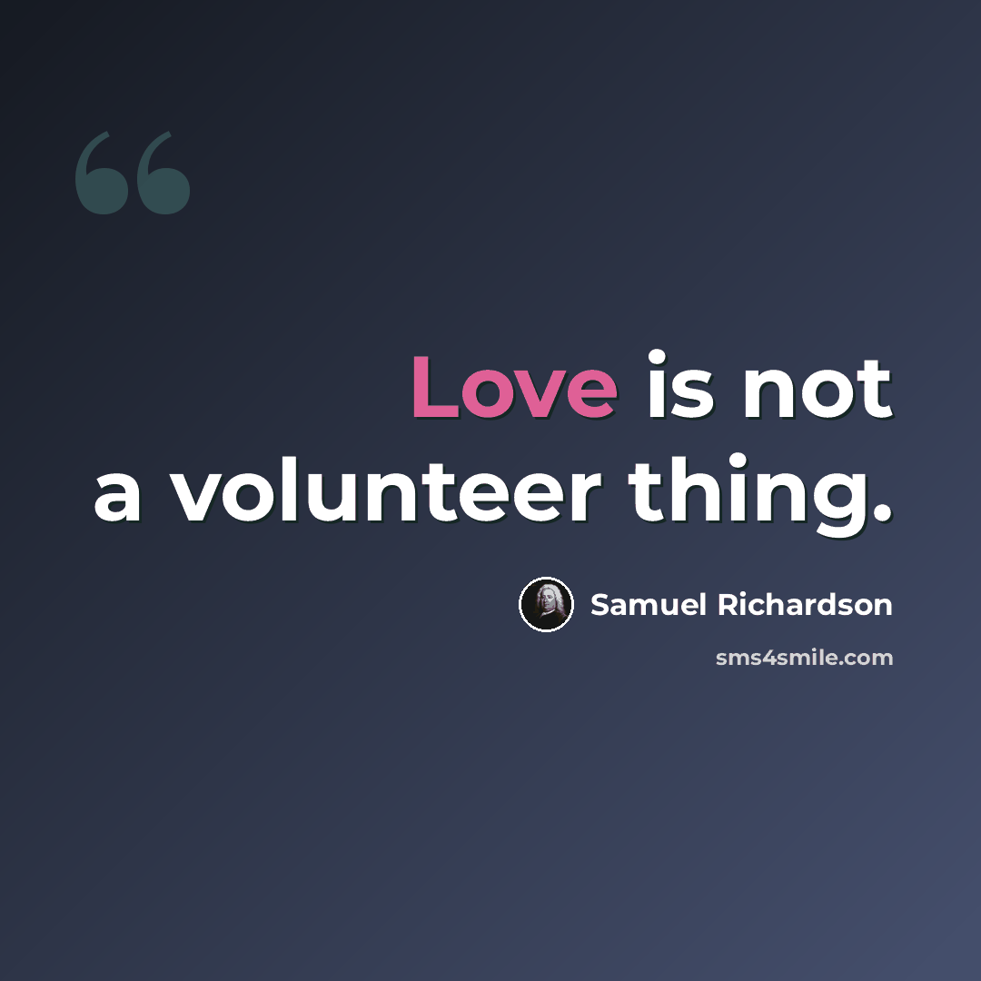 “Love is not a volunteer thing.” quote by Samuel Richardson