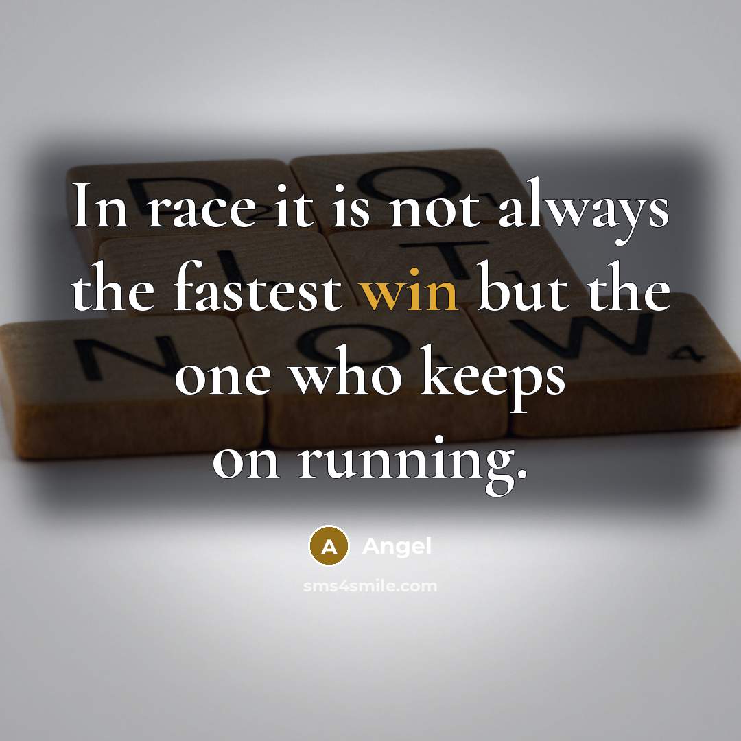 “In race it is not always the fastest win but the one who keeps on running.” quote by Angel