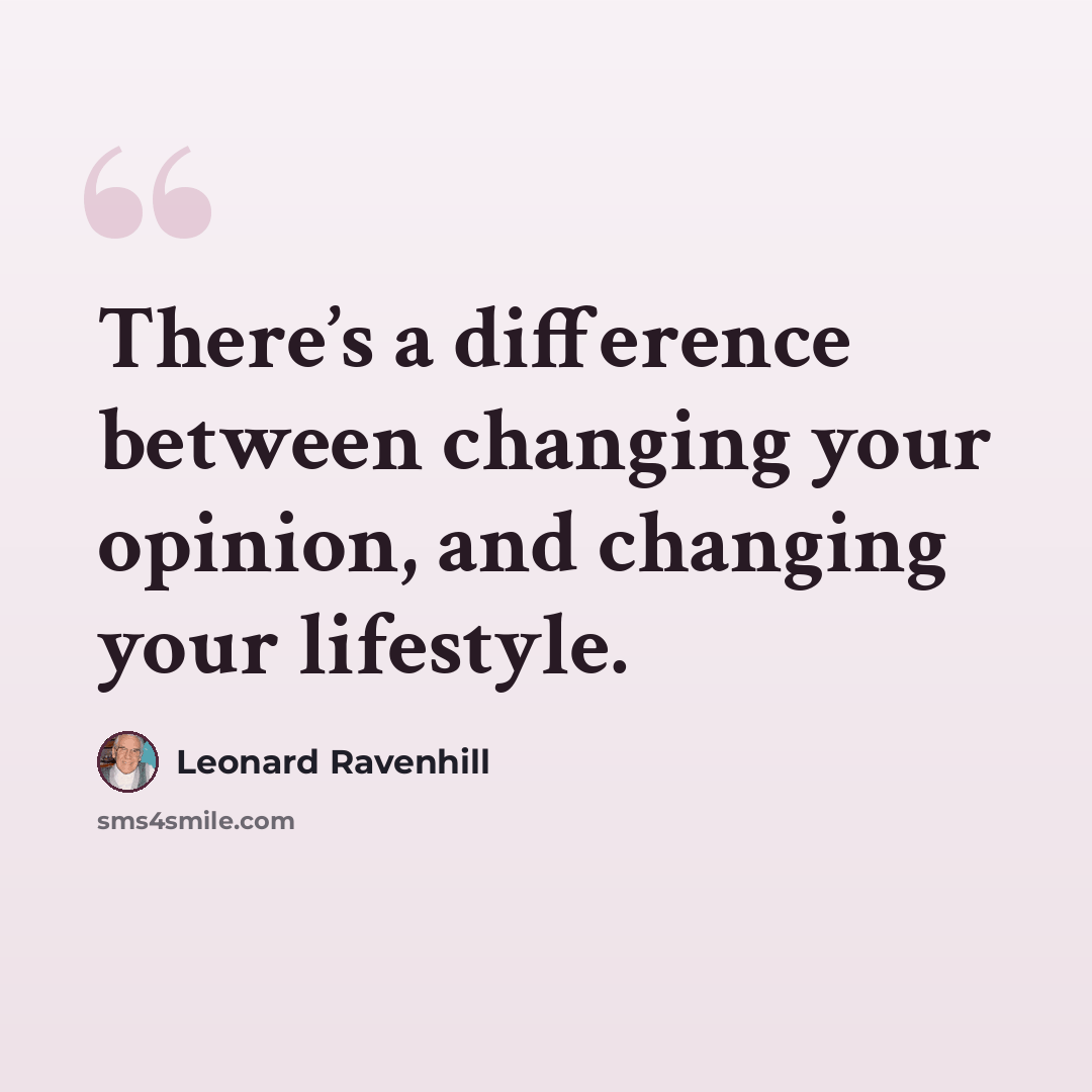 “There’s a difference between changing your opinion, and changing your lifestyle.” quote by Leonard Ravenhill