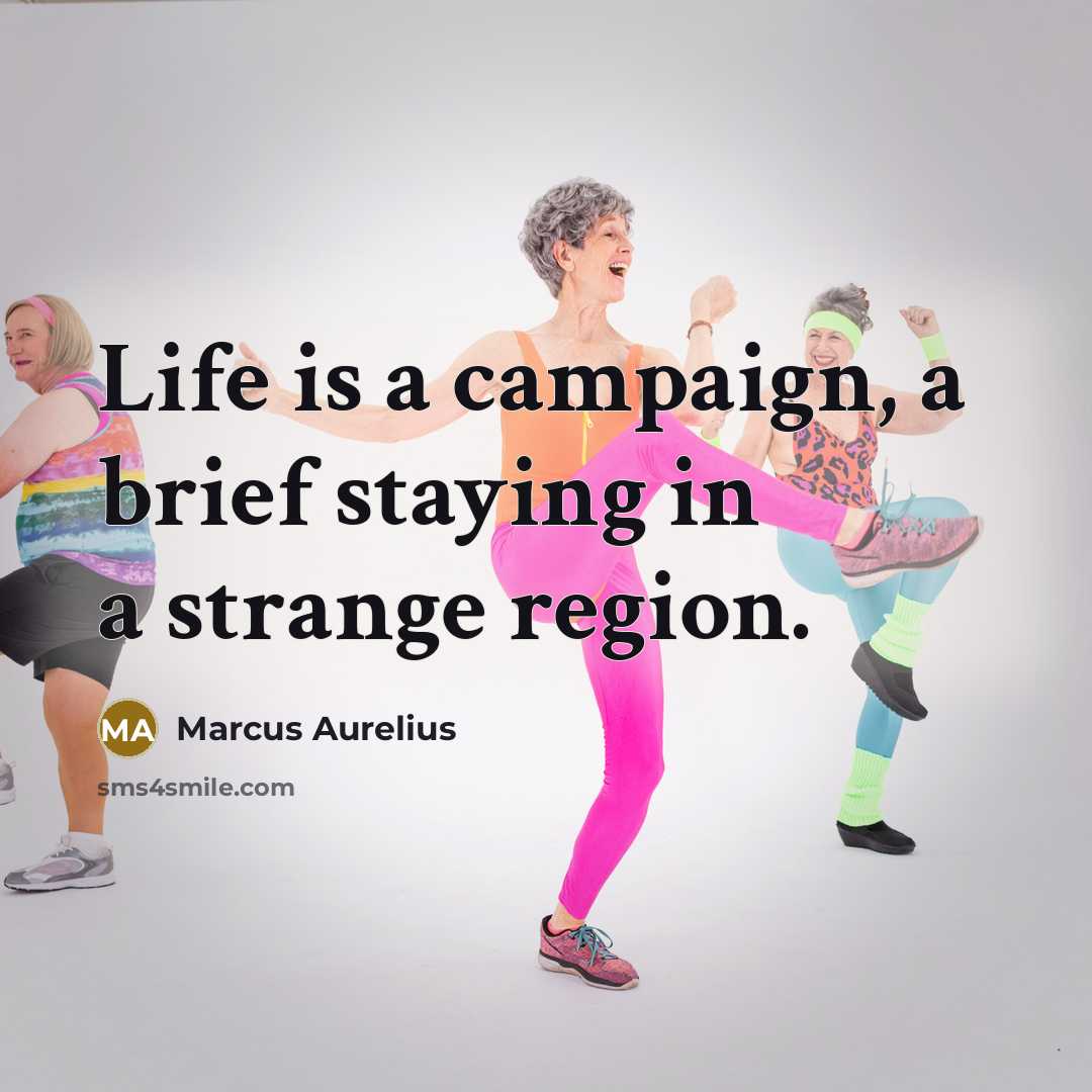 “Life is a campaign, a brief staying in a strange region.” quote by Marcus Aurelius