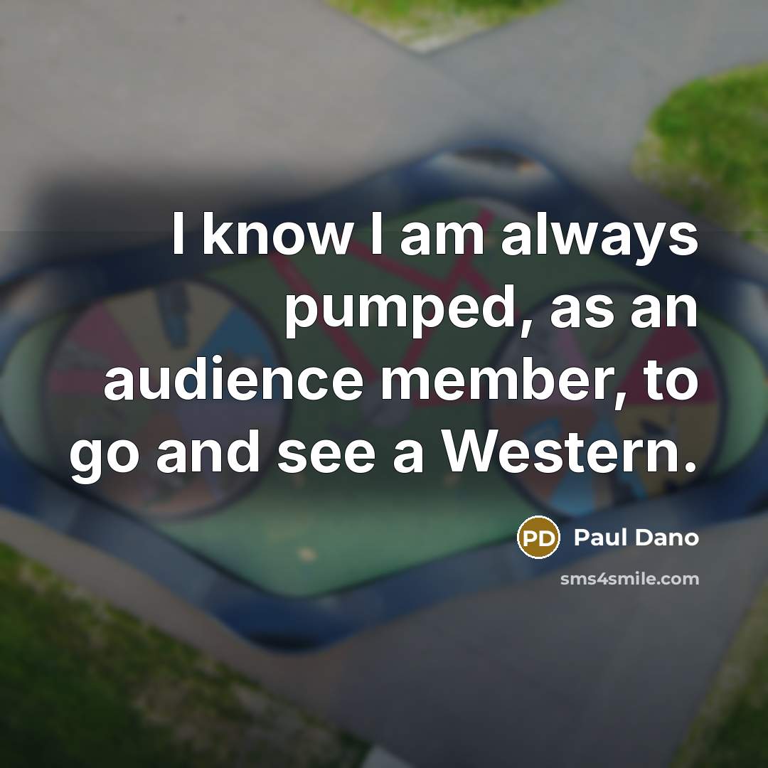 “I know I am always pumped, as an audience member, to go and see a Western.” quote by Paul Dano