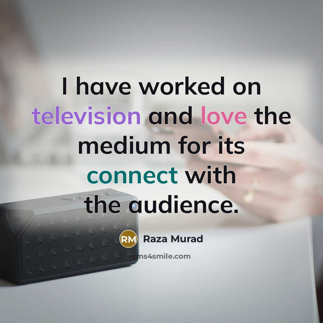 “I have worked on television and love the medium for its connect with the audience.” quote by Raza Murad