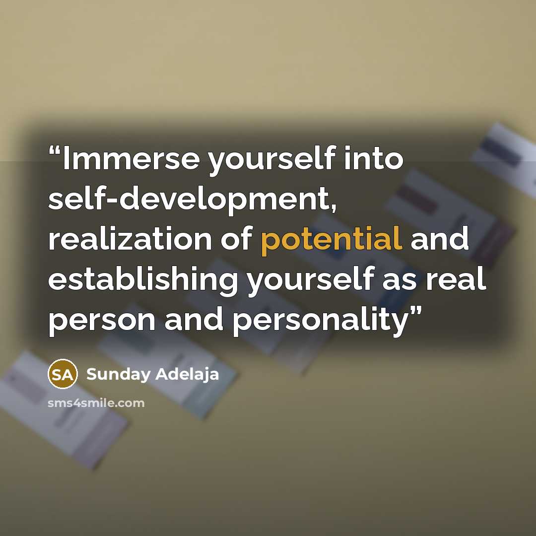 “Immerse yourself into self-development, realization of potential and establishing yourself as real person and personality” quote by Sunday Adelaja