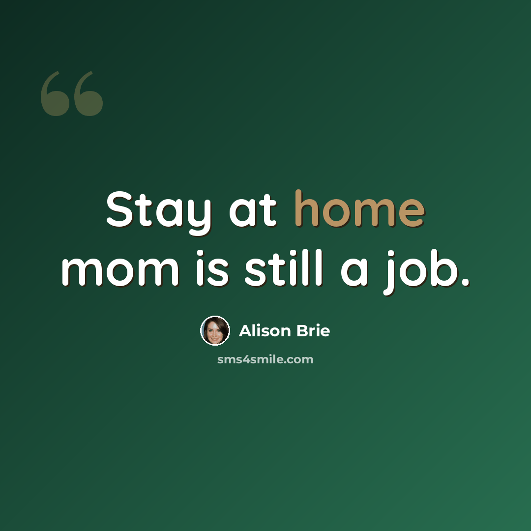 “Stay at home mom is still a job.” quote by Alison Brie