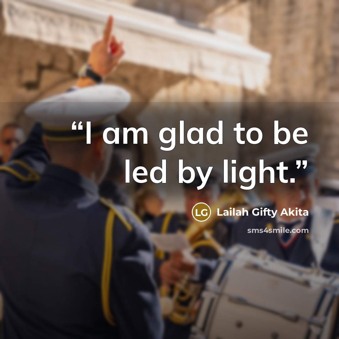 “I am glad to be led by light.” quote by Lailah Gifty Akita