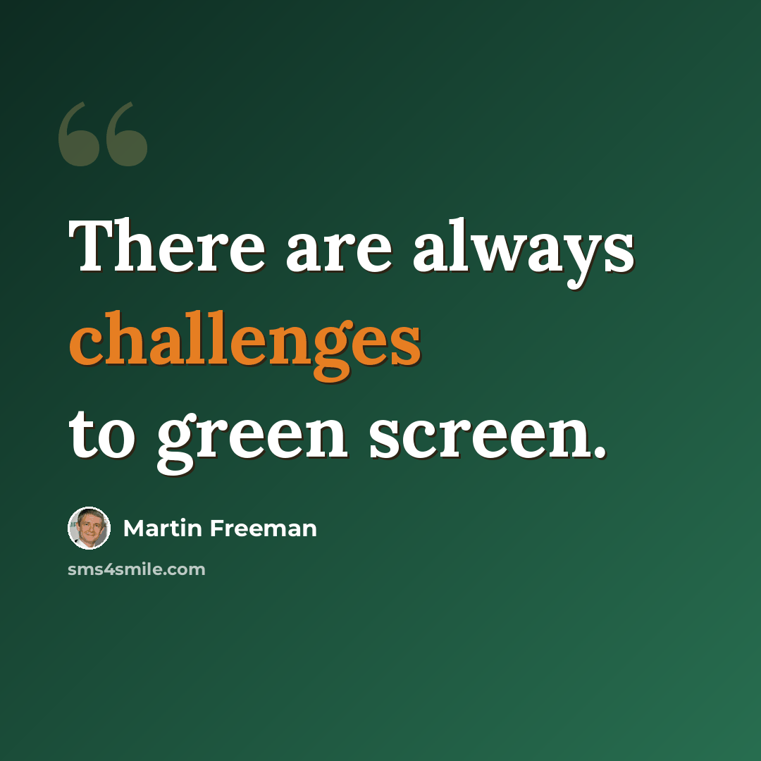 “There are always challenges to green screen.” quote by Martin Freeman