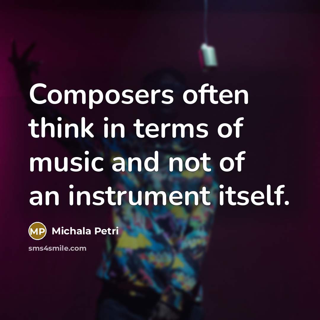 “Composers often think in terms of music and not of an instrument itself.” quote by Michala Petri