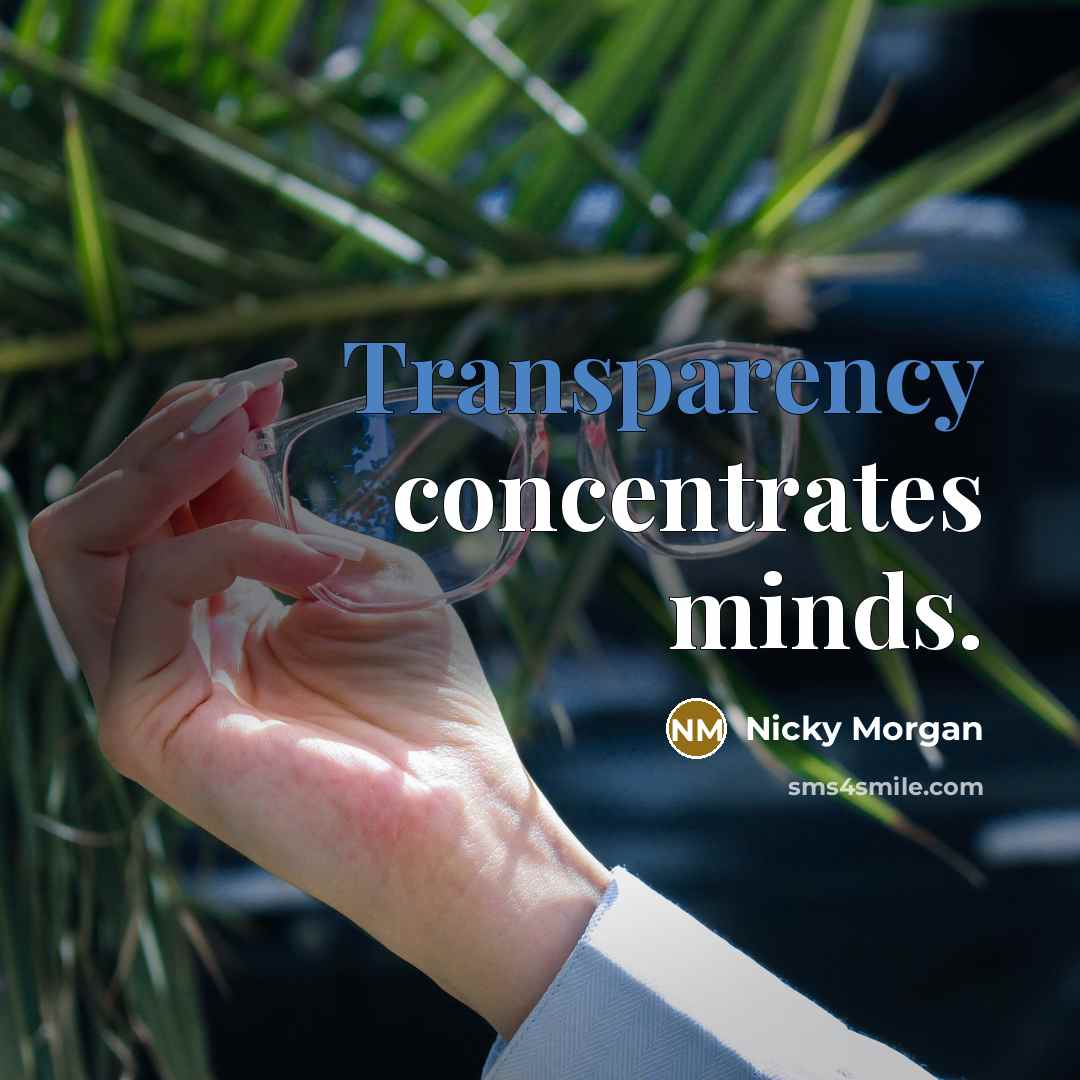 “Transparency concentrates minds.” quote by Nicky Morgan