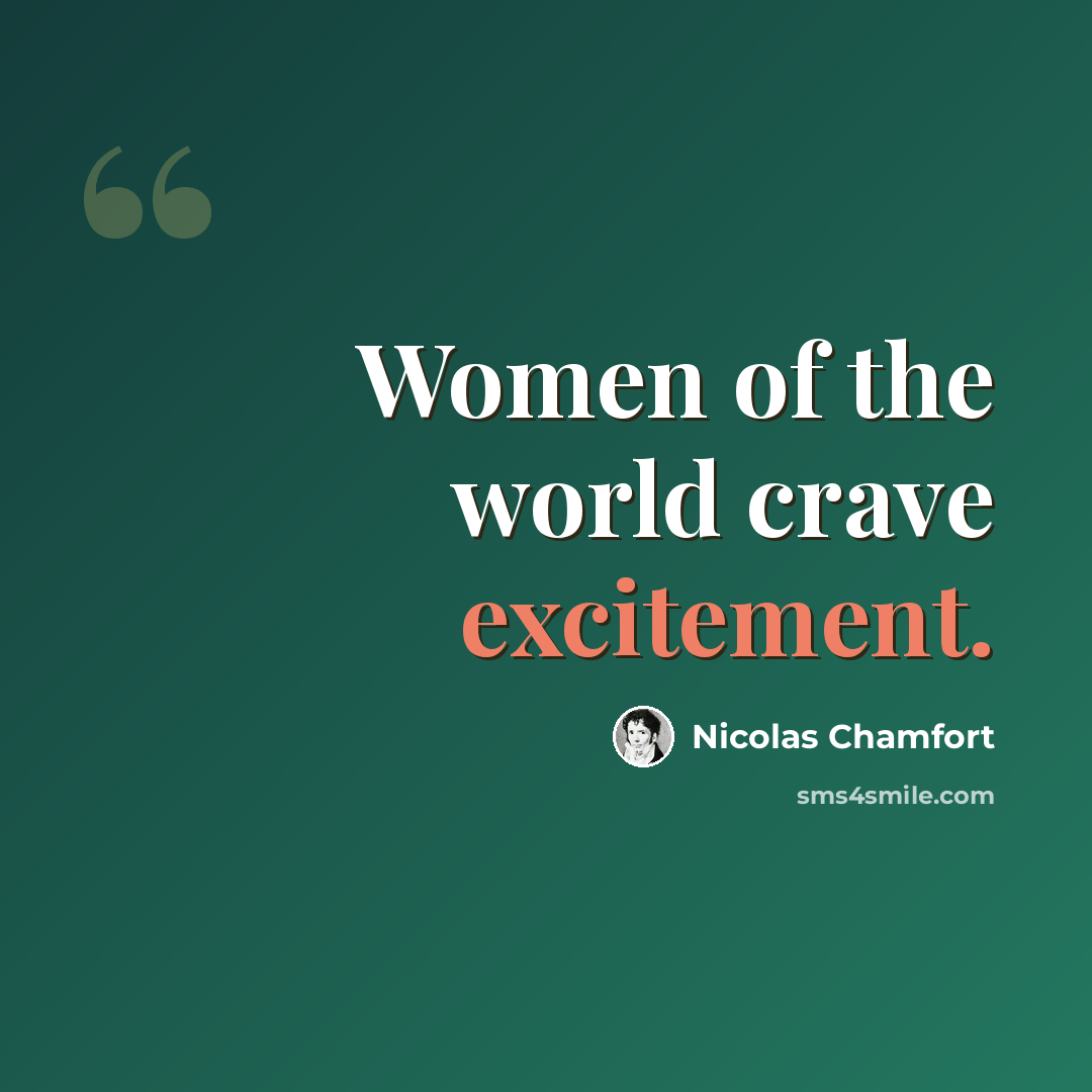 “Women of the world crave excitement.” quote by Nicolas Chamfort