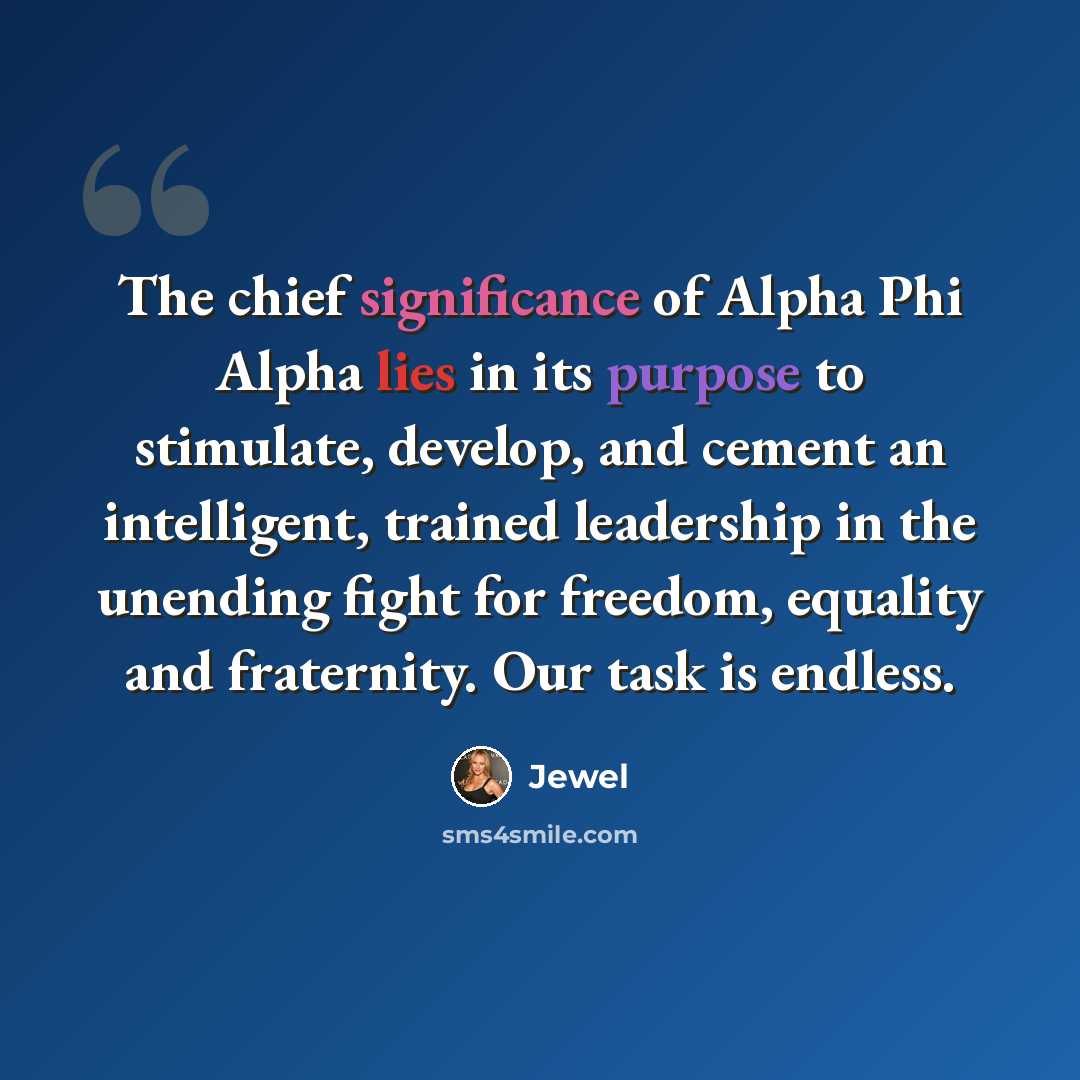 “The chief significance of Alpha Phi Alpha lies in its purpose to stimulate, develop, and cement an intelligent, trained leadership in the unending fight for freedom, equality and fraternity. Our task is endless.” quote by Jewel