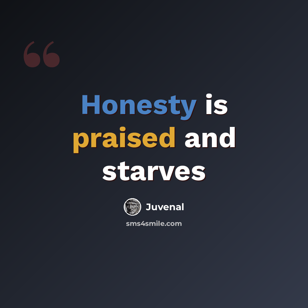 “Honesty is praised and starves” quote by Juvenal
