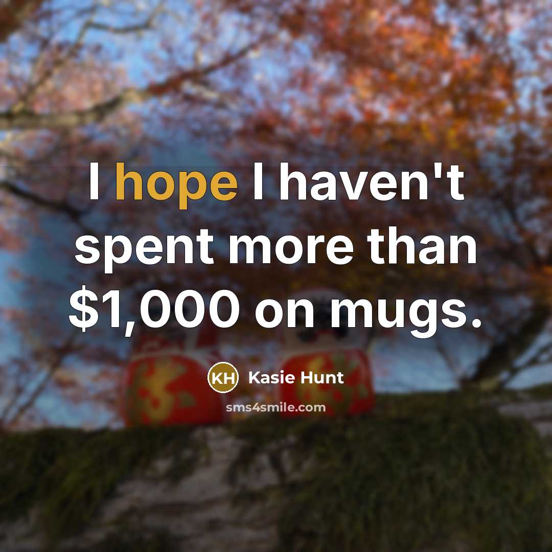 “I hope I haven't spent more than $1,000 on mugs.” quote by Kasie Hunt