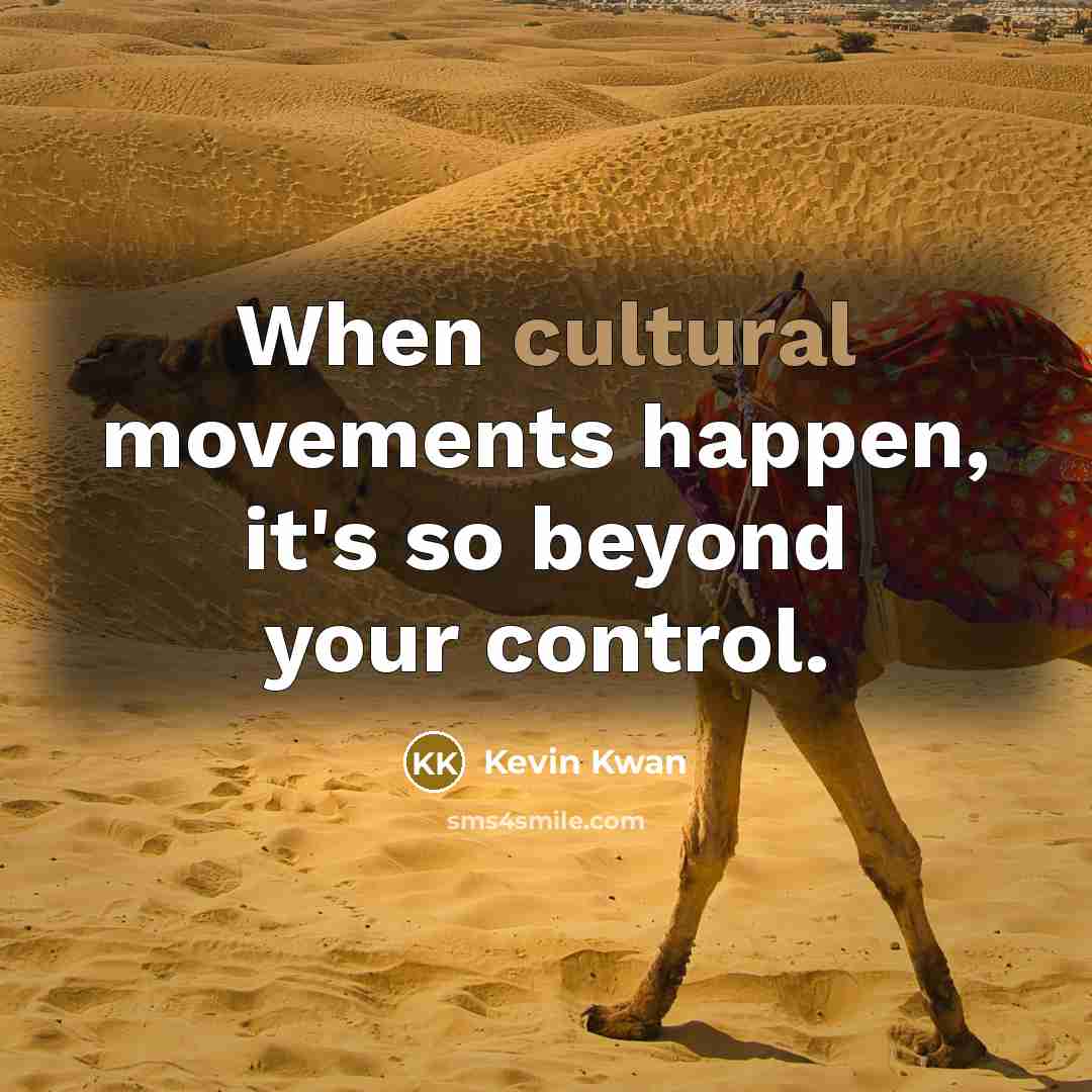 “When cultural movements happen, it's so beyond your control.” quote by Kevin Kwan