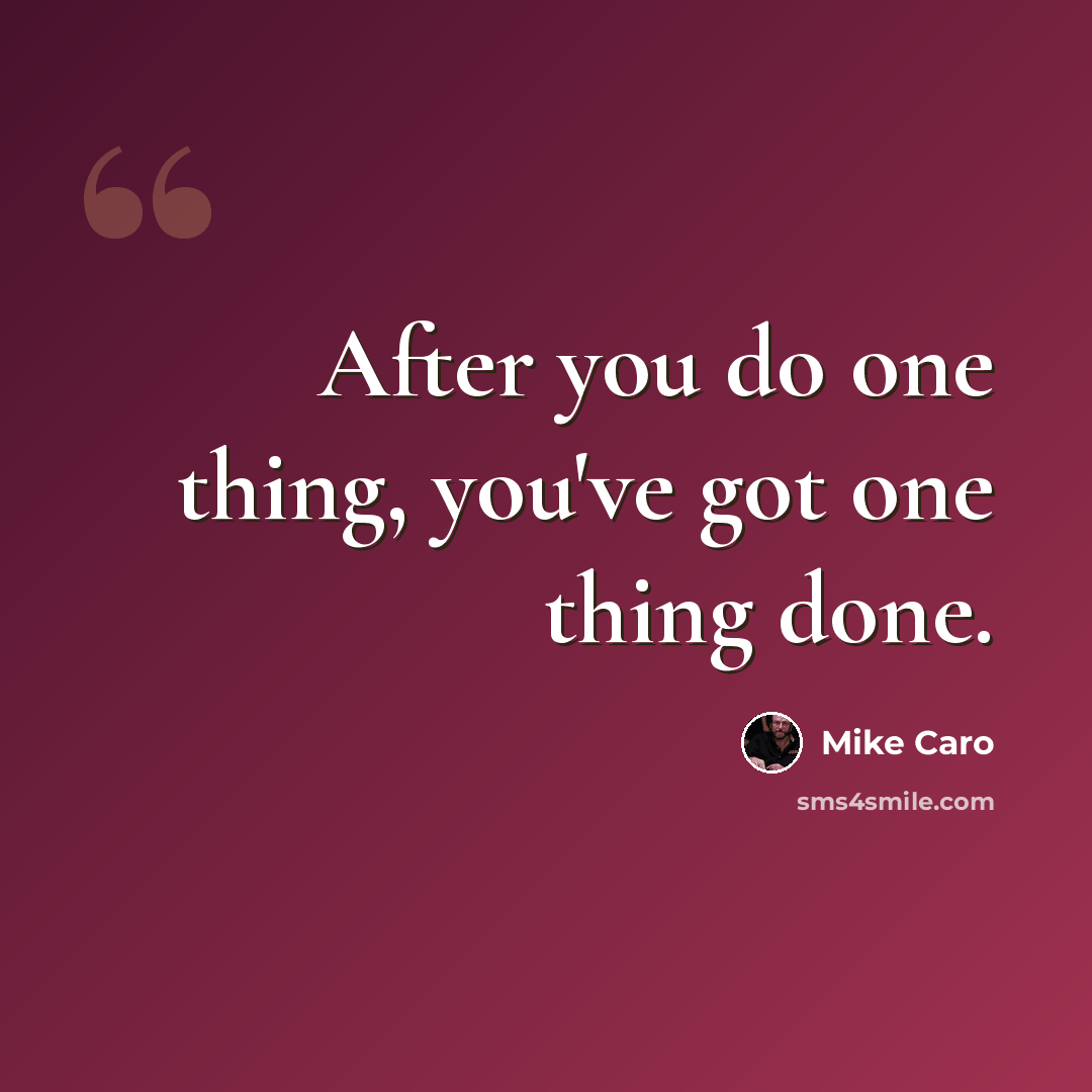 “After you do one thing, you've got one thing done.” quote by Mike Caro