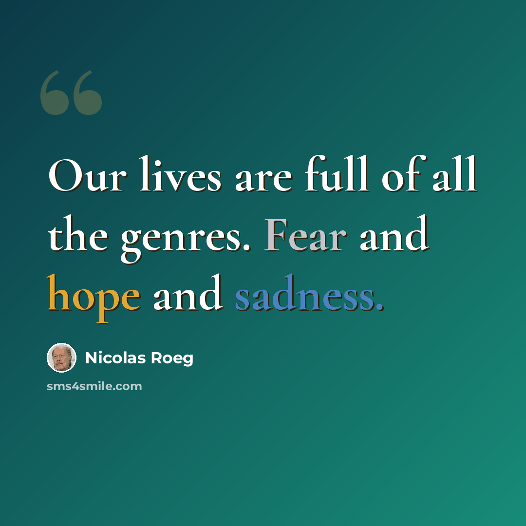“Our lives are full of all the genres. Fear and hope and sadness.” quote by Nicolas Roeg