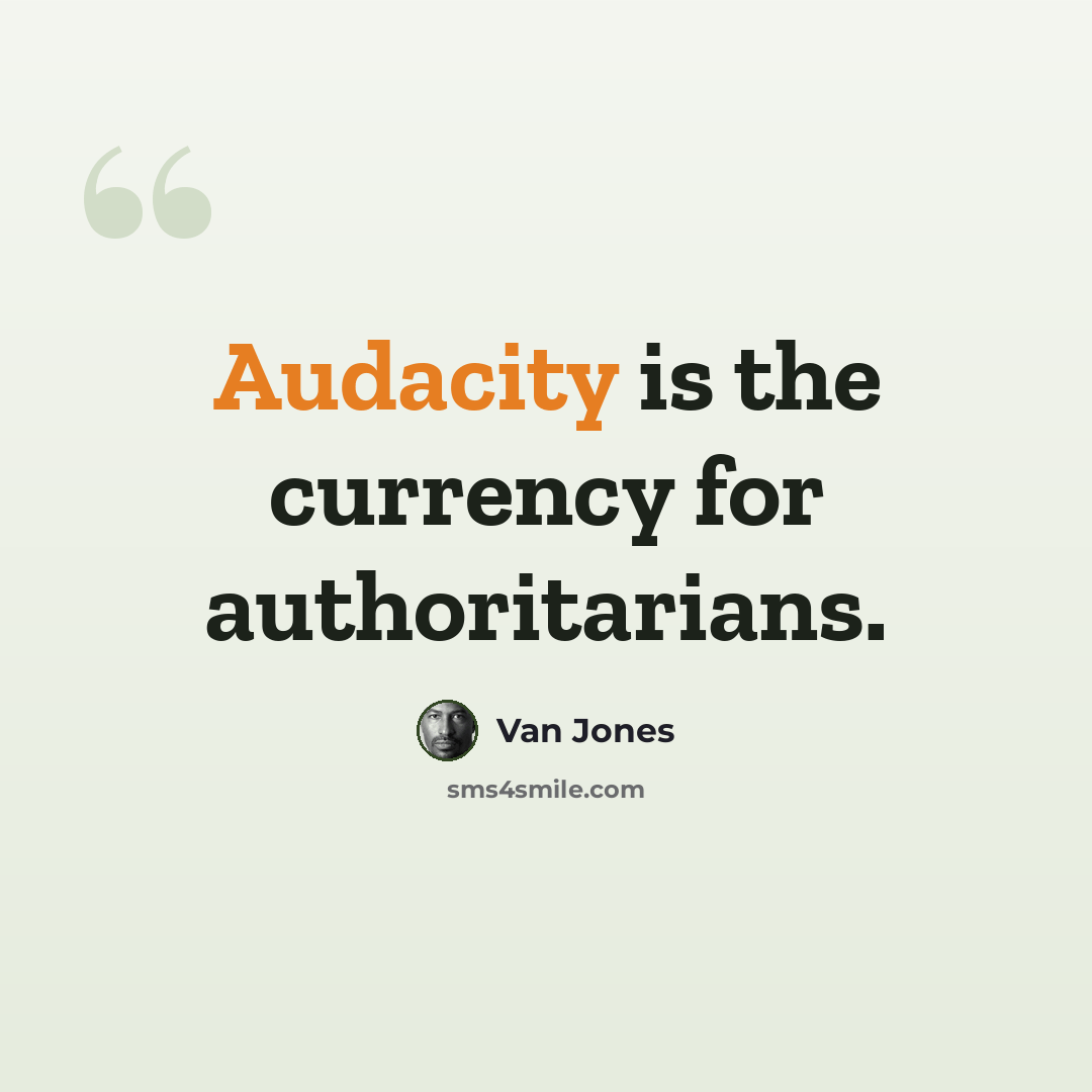 “Audacity is the currency for authoritarians.” quote by Van Jones