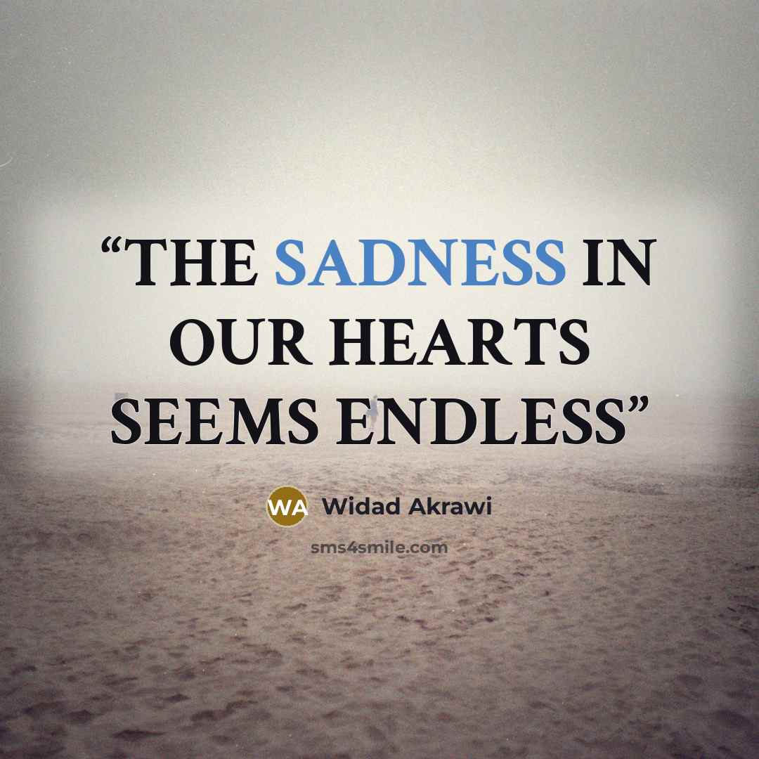 “THE SADNESS IN OUR HEARTS SEEMS ENDLESS” quote by Widad Akrawi