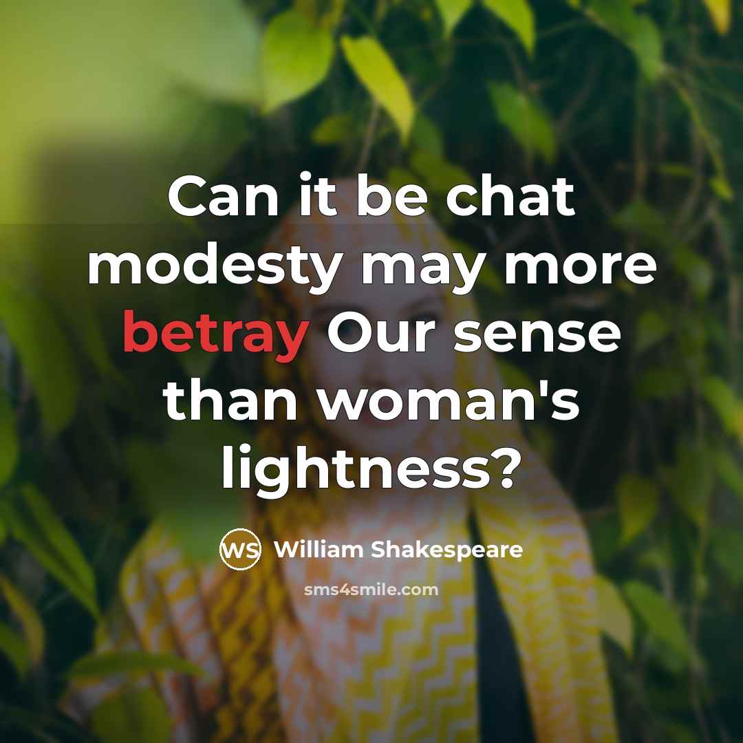 “Can it be chat modesty may more betray Our sense than woman's lightness?” quote by William Shakespeare