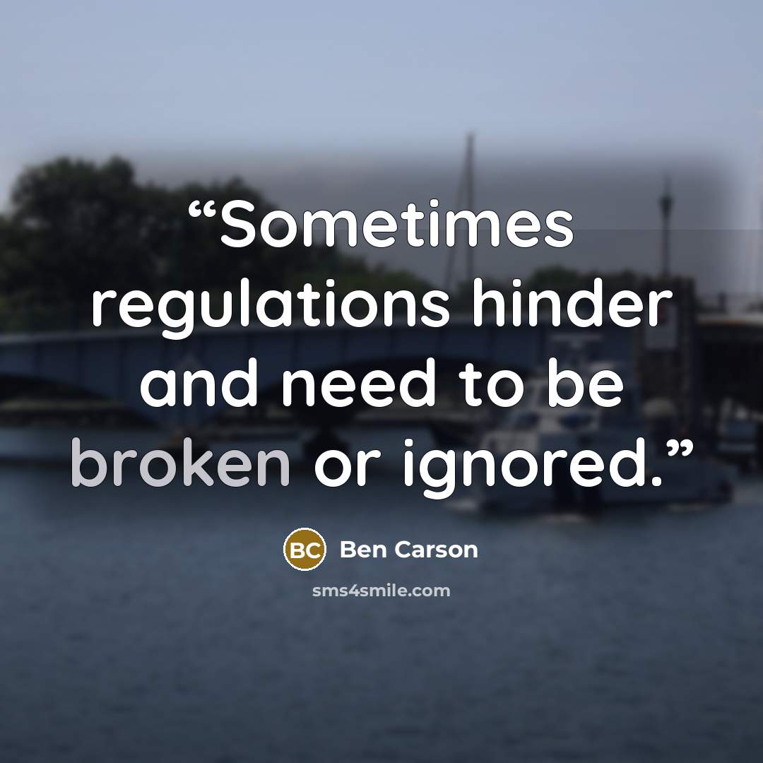 “Sometimes regulations hinder and need to be broken or ignored.” quote by Ben Carson