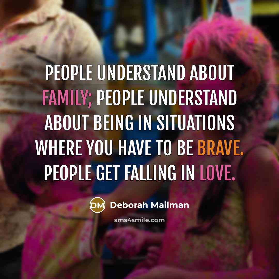“People understand about family; people understand about being in situations where you have to be brave. People get falling in love.” quote by Deborah Mailman