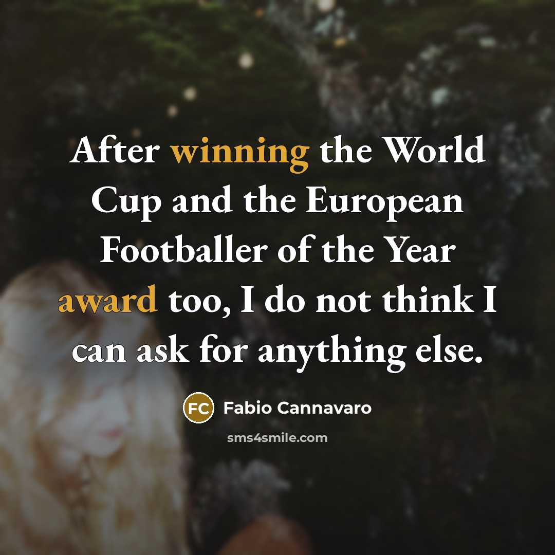 “After winning the World Cup and the European Footballer of the Year award too, I do not think I can ask for anything else.” quote by Fabio Cannavaro