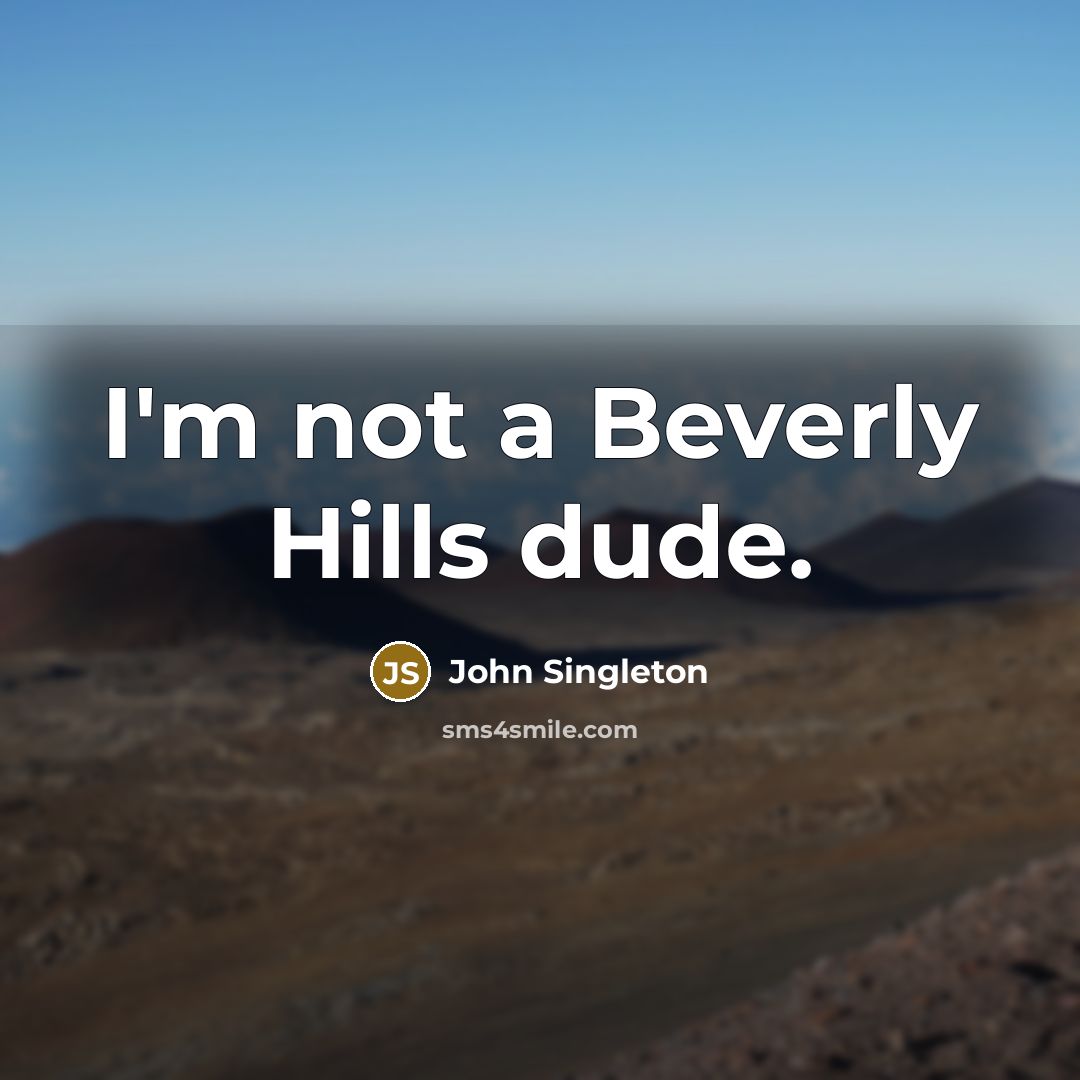 “I'm not a Beverly Hills dude.” quote by John Singleton