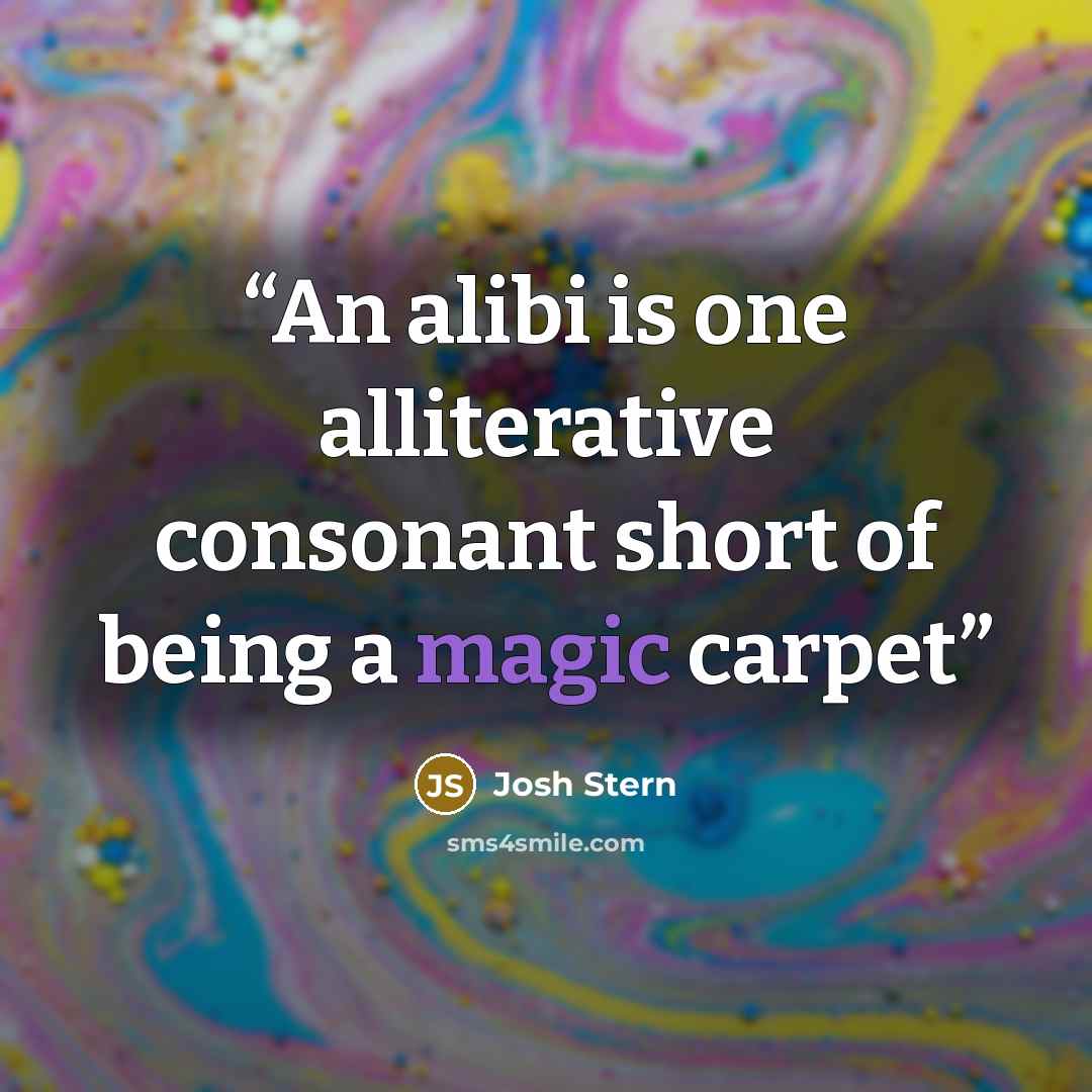 “An alibi is one alliterative consonant short of being a magic carpet” quote by Josh Stern