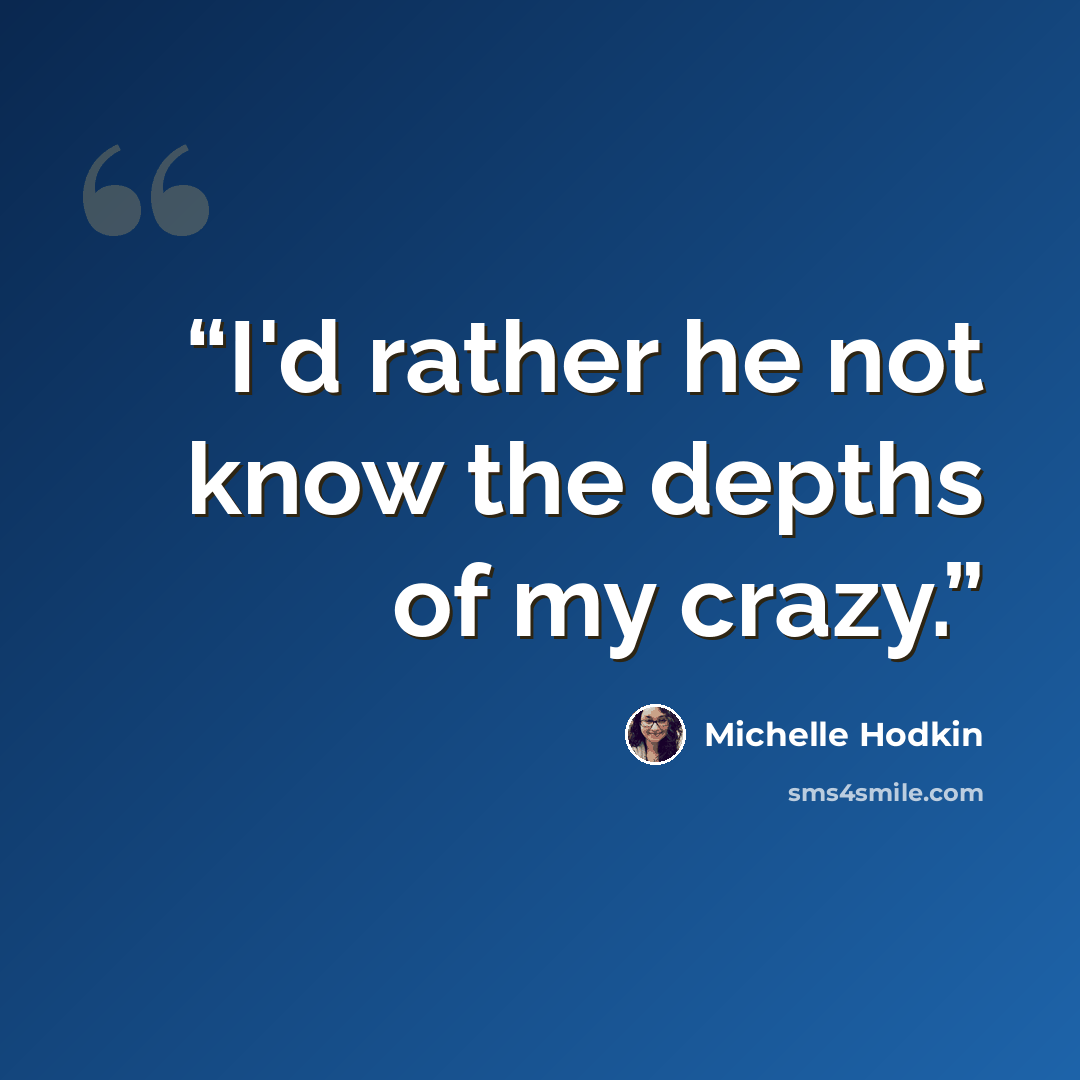 “I'd rather he not know the depths of my crazy.” quote by Michelle Hodkin