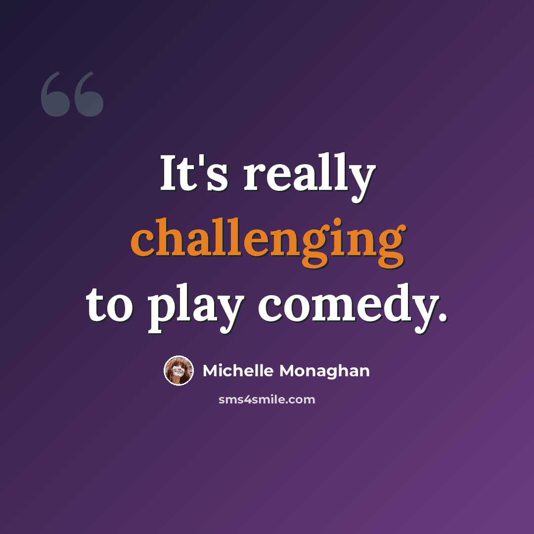 “It's really challenging to play comedy.” quote by Michelle Monaghan
