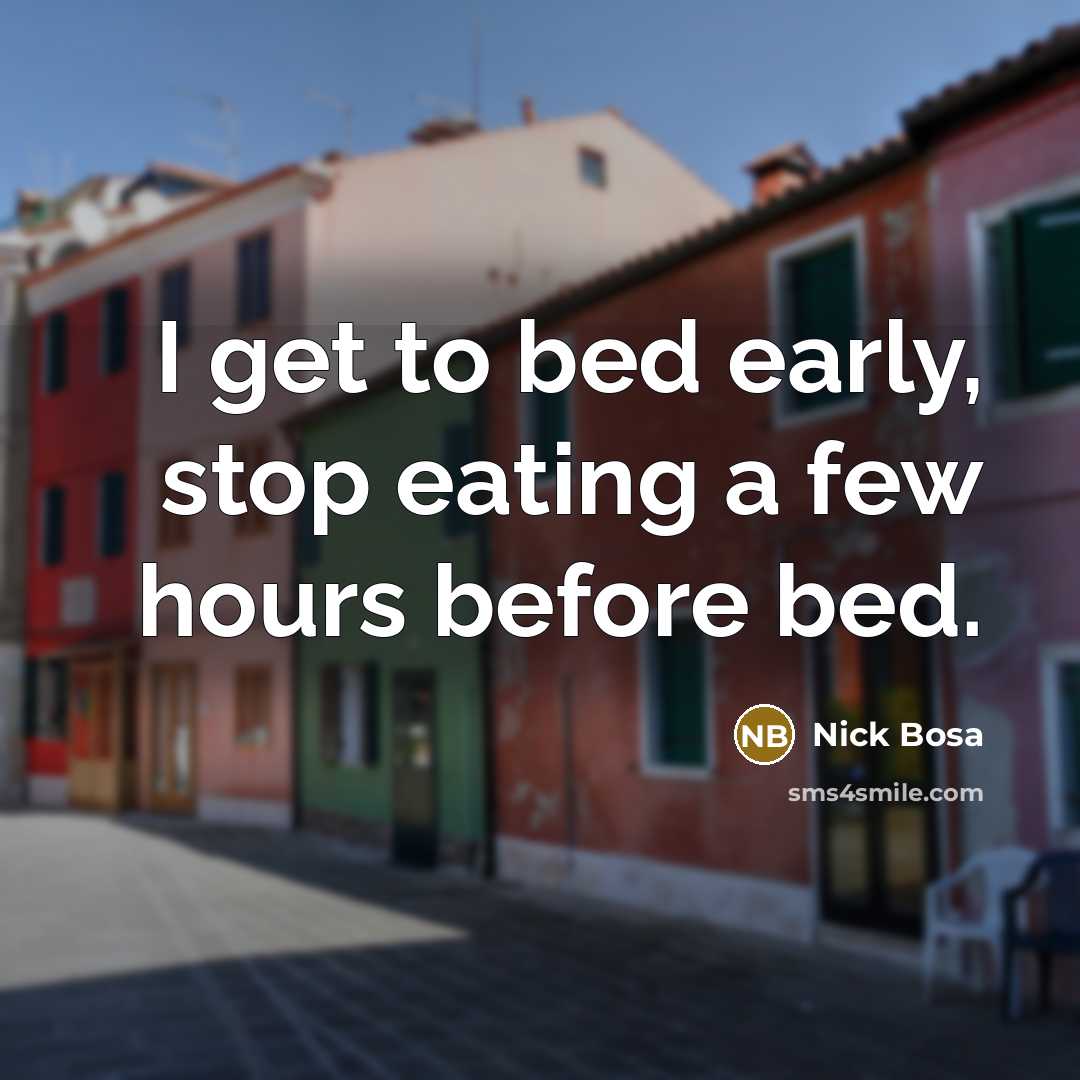 “I get to bed early, stop eating a few hours before bed.” quote by Nick Bosa