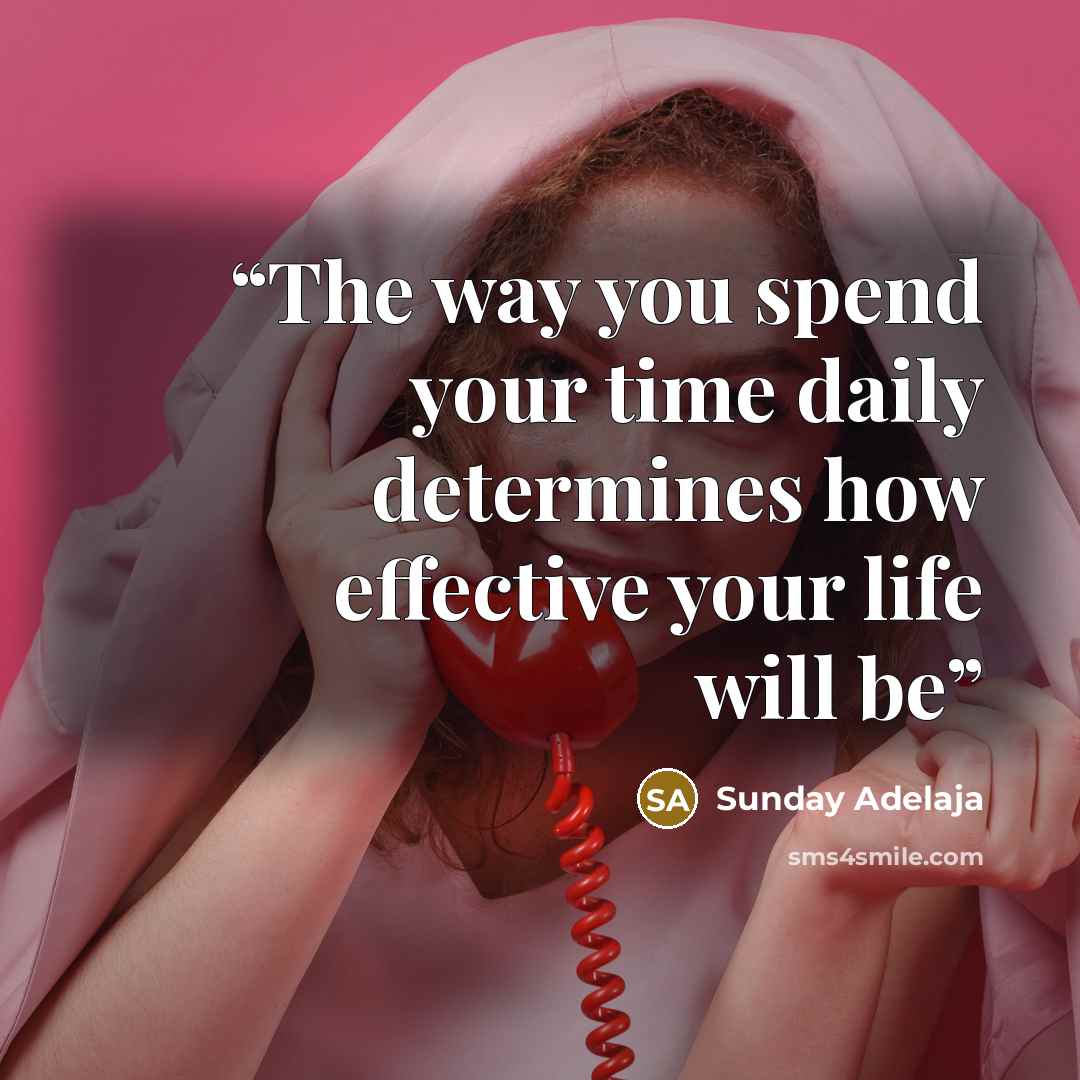 “The way you spend your time daily determines how effective your life will be” quote by Sunday Adelaja