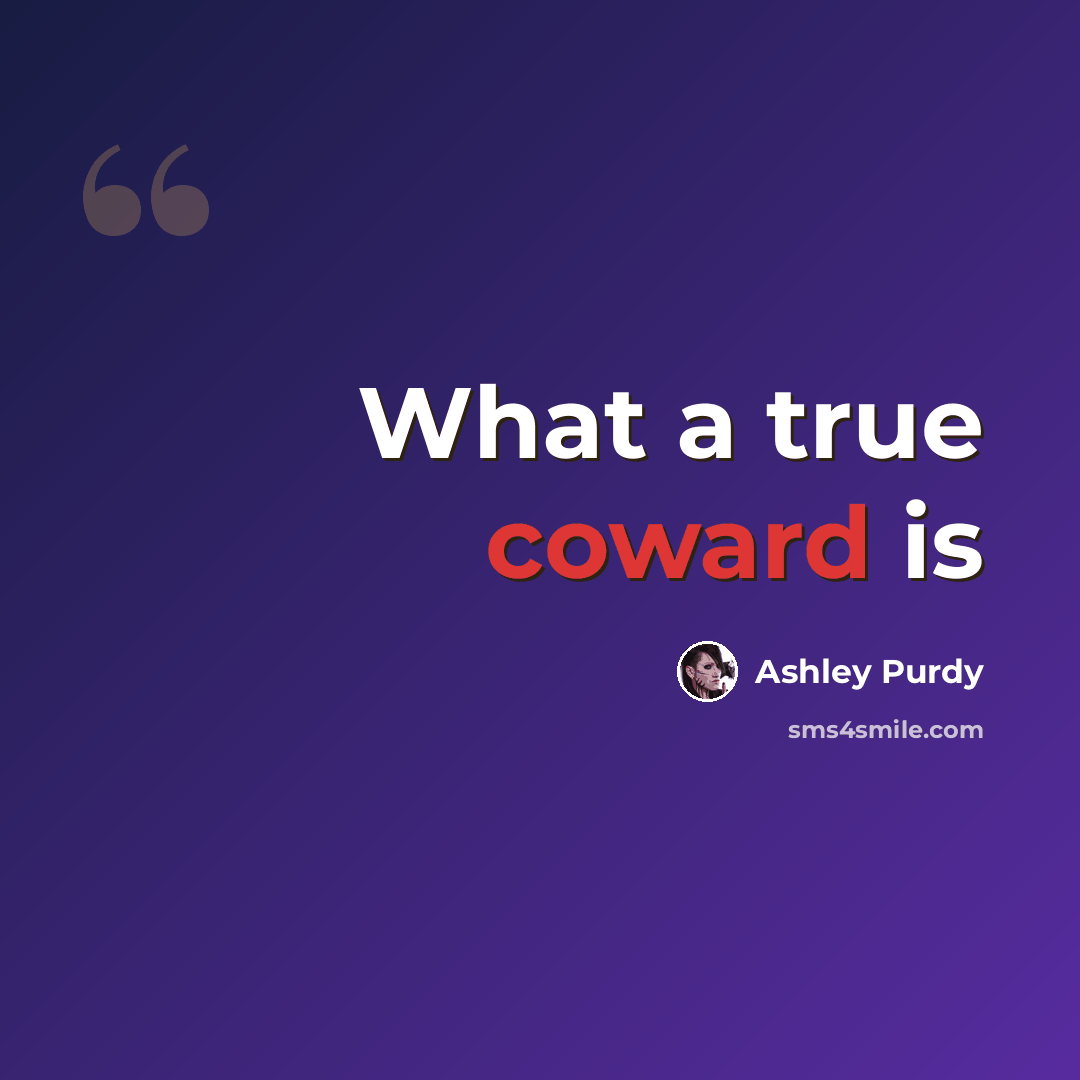 “What a true coward is” quote by Ashley Purdy