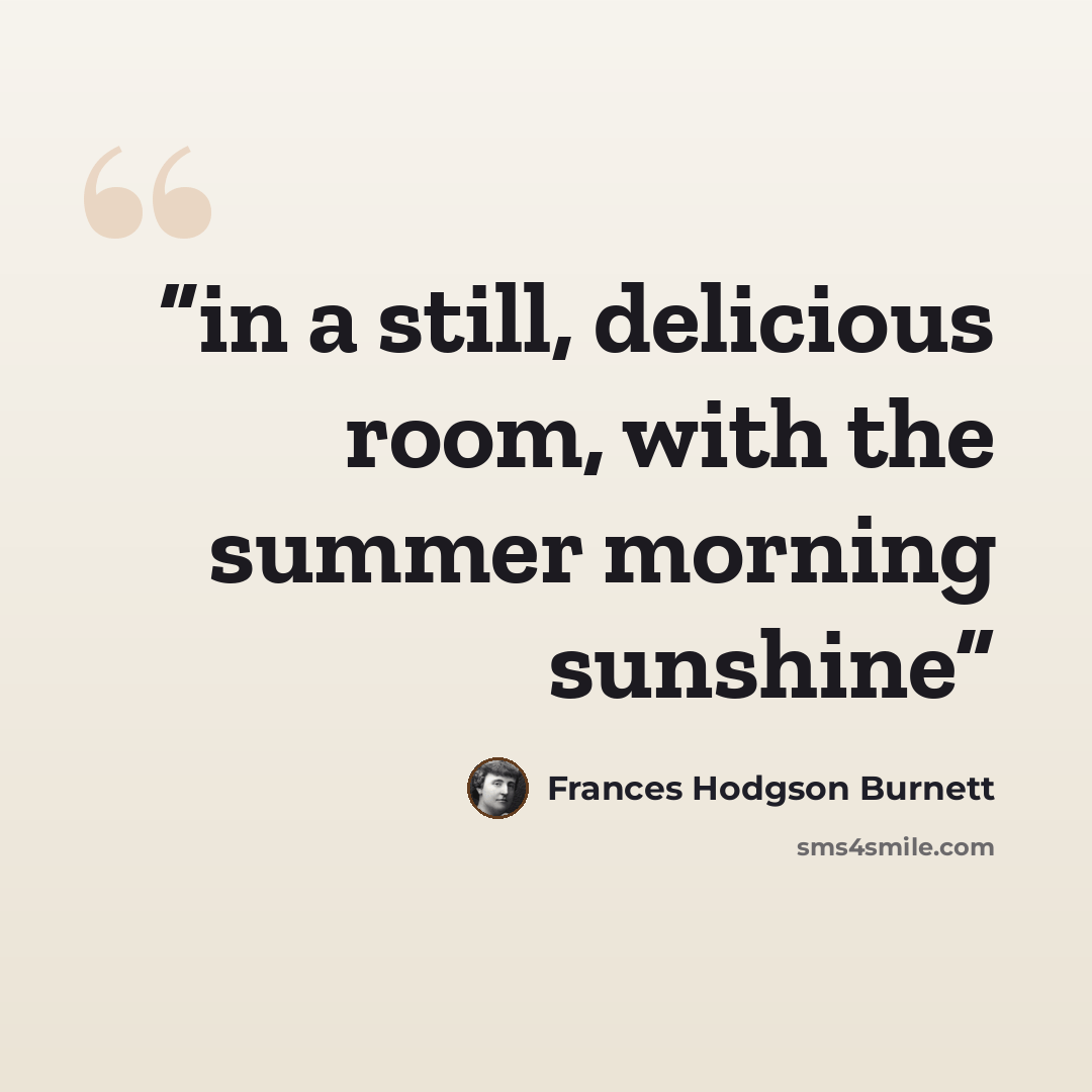 “in a still, delicious room, with the summer morning sunshine” quote by Frances Hodgson Burnett