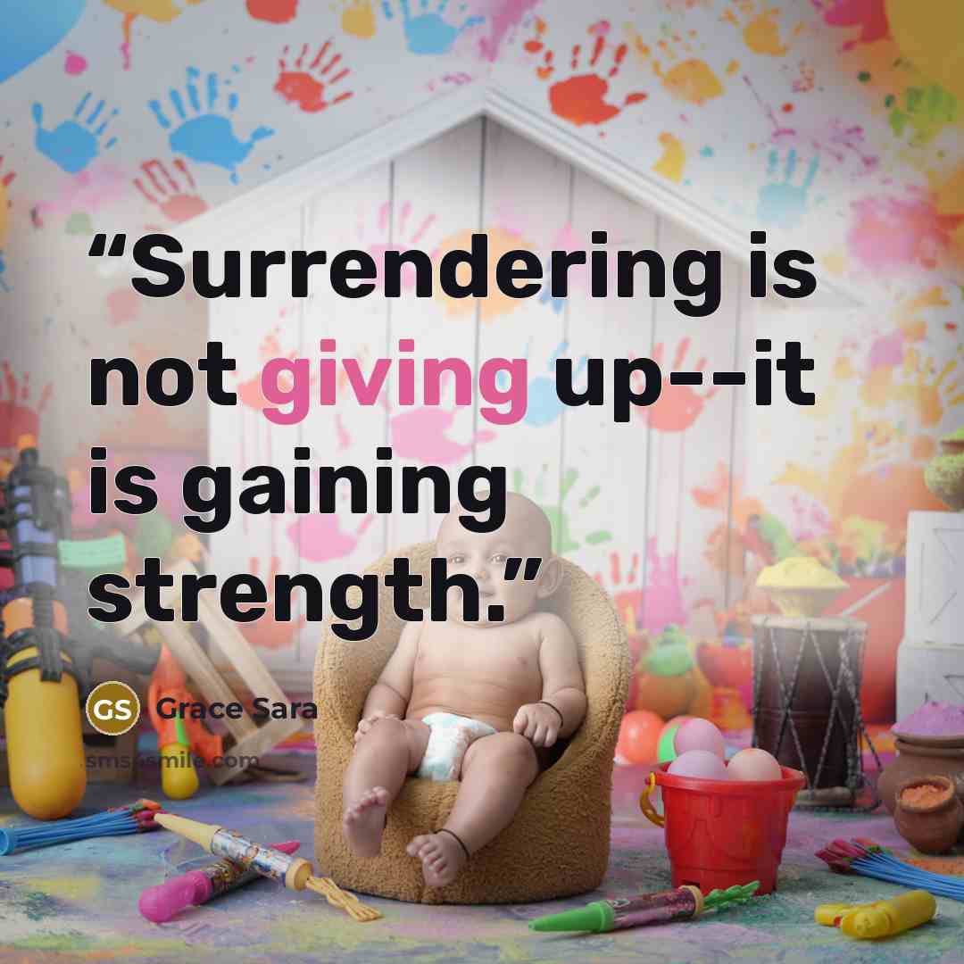 “Surrendering is not giving up--it is gaining strength.” quote by Grace Sara