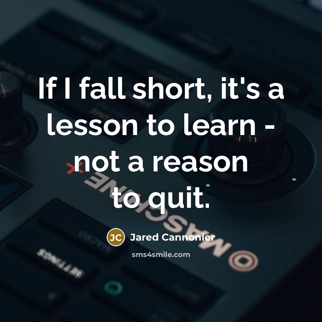“If I fall short, it's a lesson to learn - not a reason to quit.” quote by Jared Cannonier