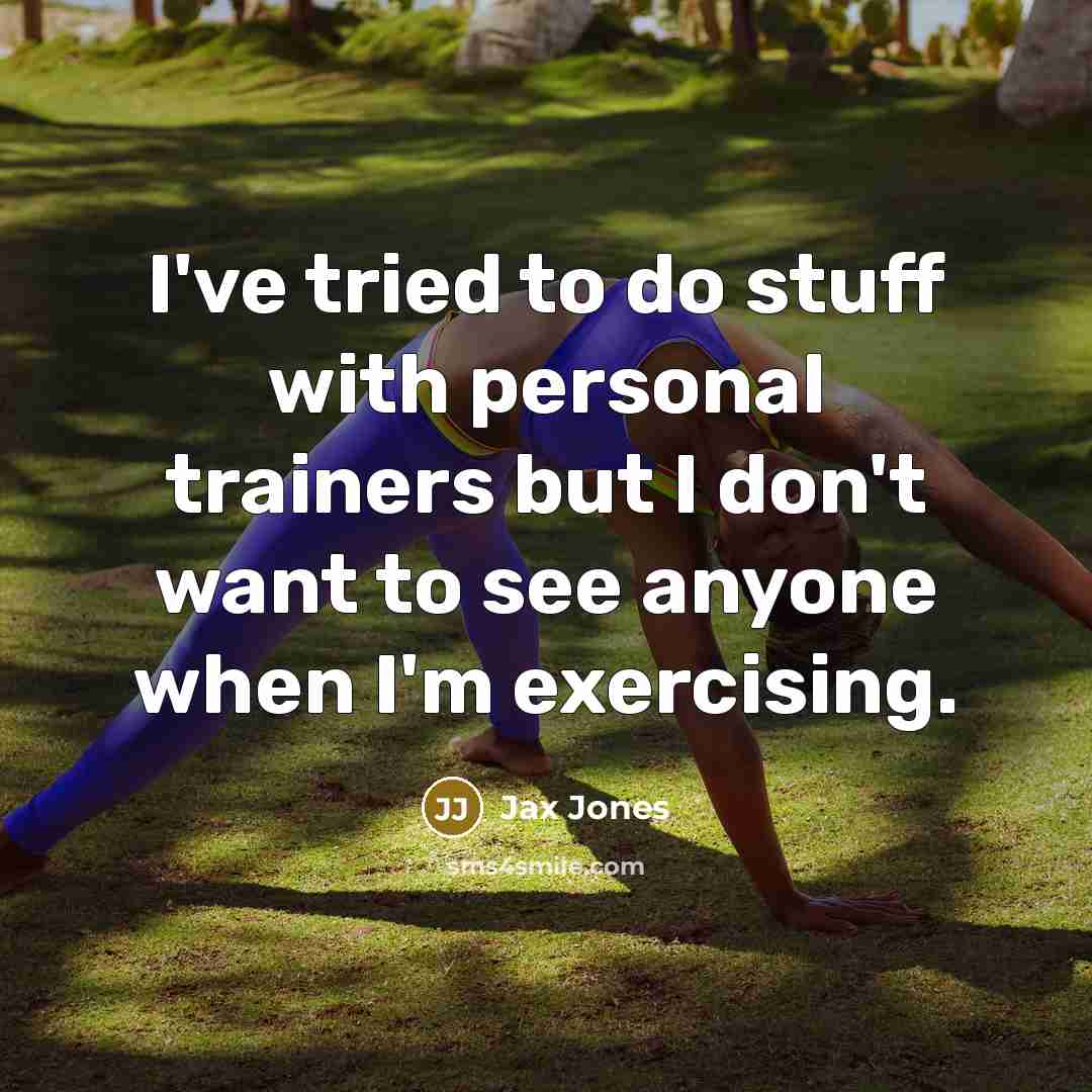 “I've tried to do stuff with personal trainers but I don't want to see anyone when I'm exercising.” quote by Jax Jones