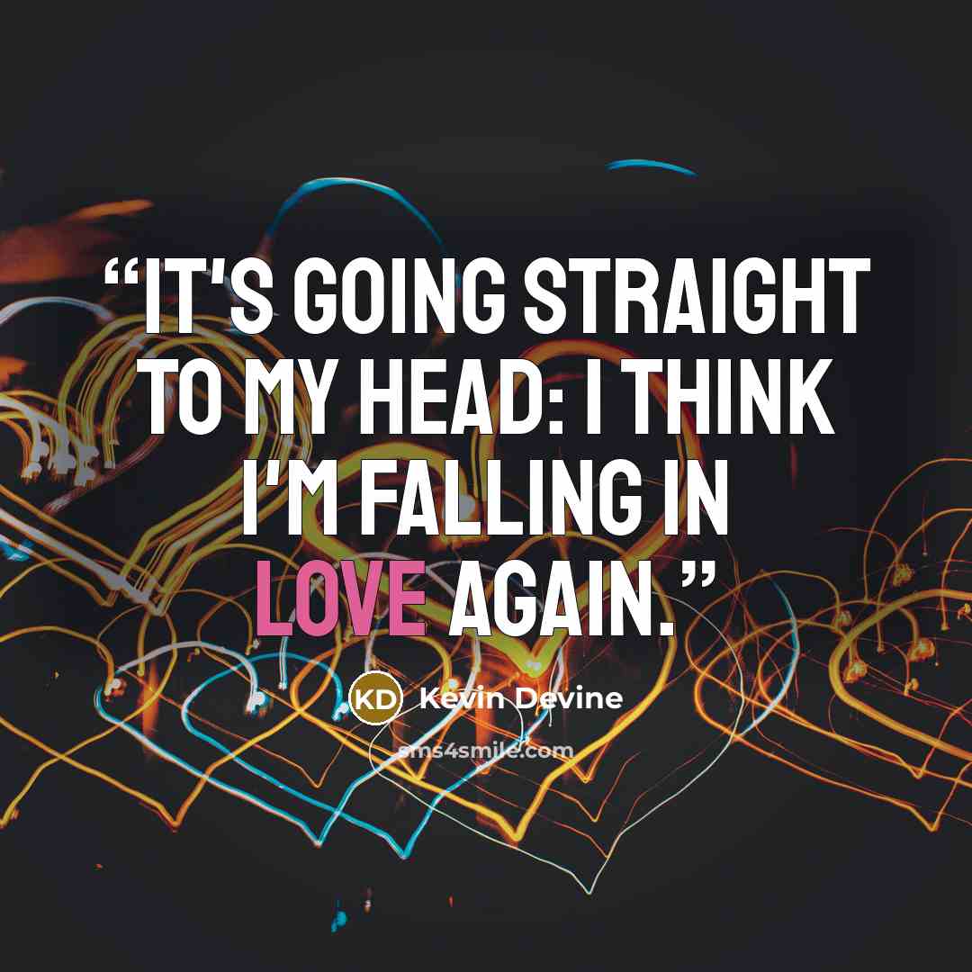 “It's going straight to my head: I think I'm falling in love again.” quote by Kevin Devine