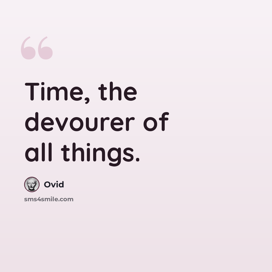 “Time, the devourer of all things.” quote by Ovid