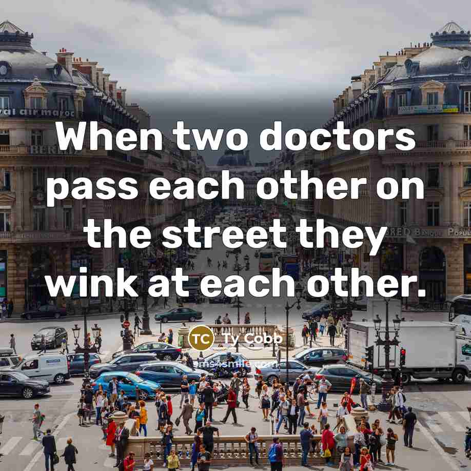 “When two doctors pass each other on the street they wink at each other.” quote by Ty Cobb