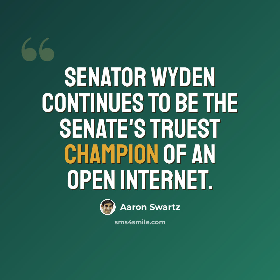 “Senator Wyden continues to be the Senate's truest champion of an open Internet.” quote by Aaron Swartz