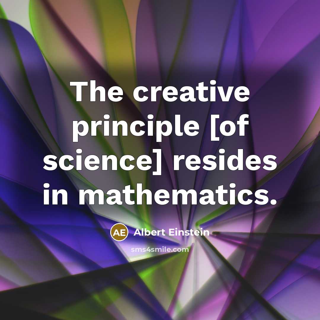 “The creative principle [of science] resides in mathematics.” quote by Albert Einstein