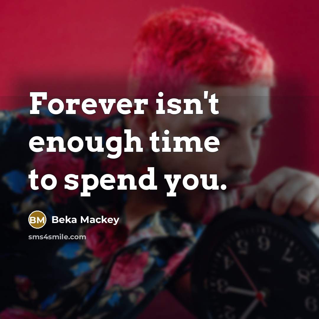 “Forever isn't enough time to spend you.” quote by Beka Mackey