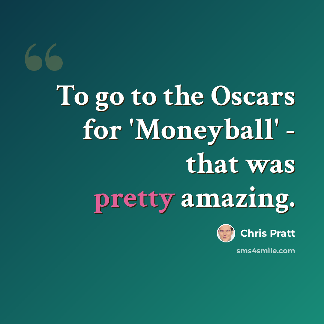 “To go to the Oscars for 'Moneyball' - that was pretty amazing.” quote by Chris Pratt