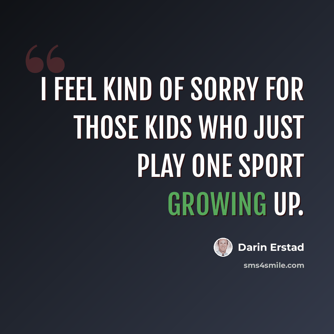 “I feel kind of sorry for those kids who just play one sport growing up.” quote by Darin Erstad