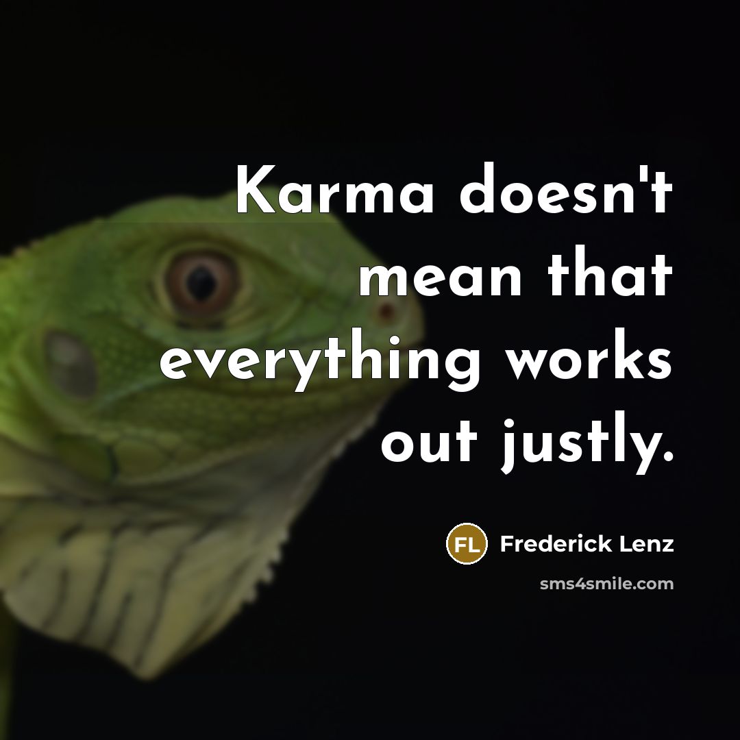 “Karma doesn't mean that everything works out justly.” quote by Frederick Lenz