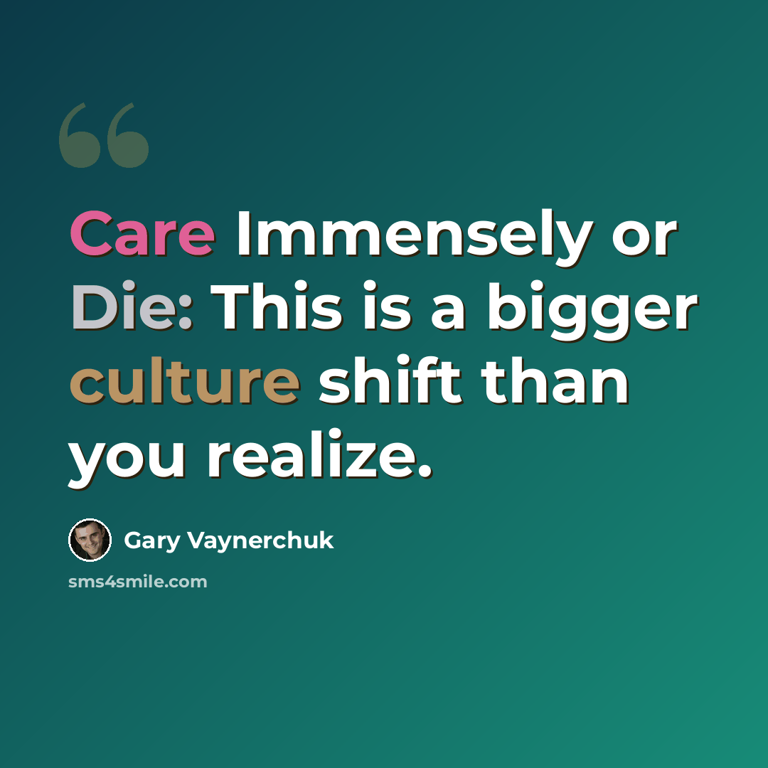 “Care Immensely or Die: This is a bigger culture shift than you realize.” quote by Gary Vaynerchuk
