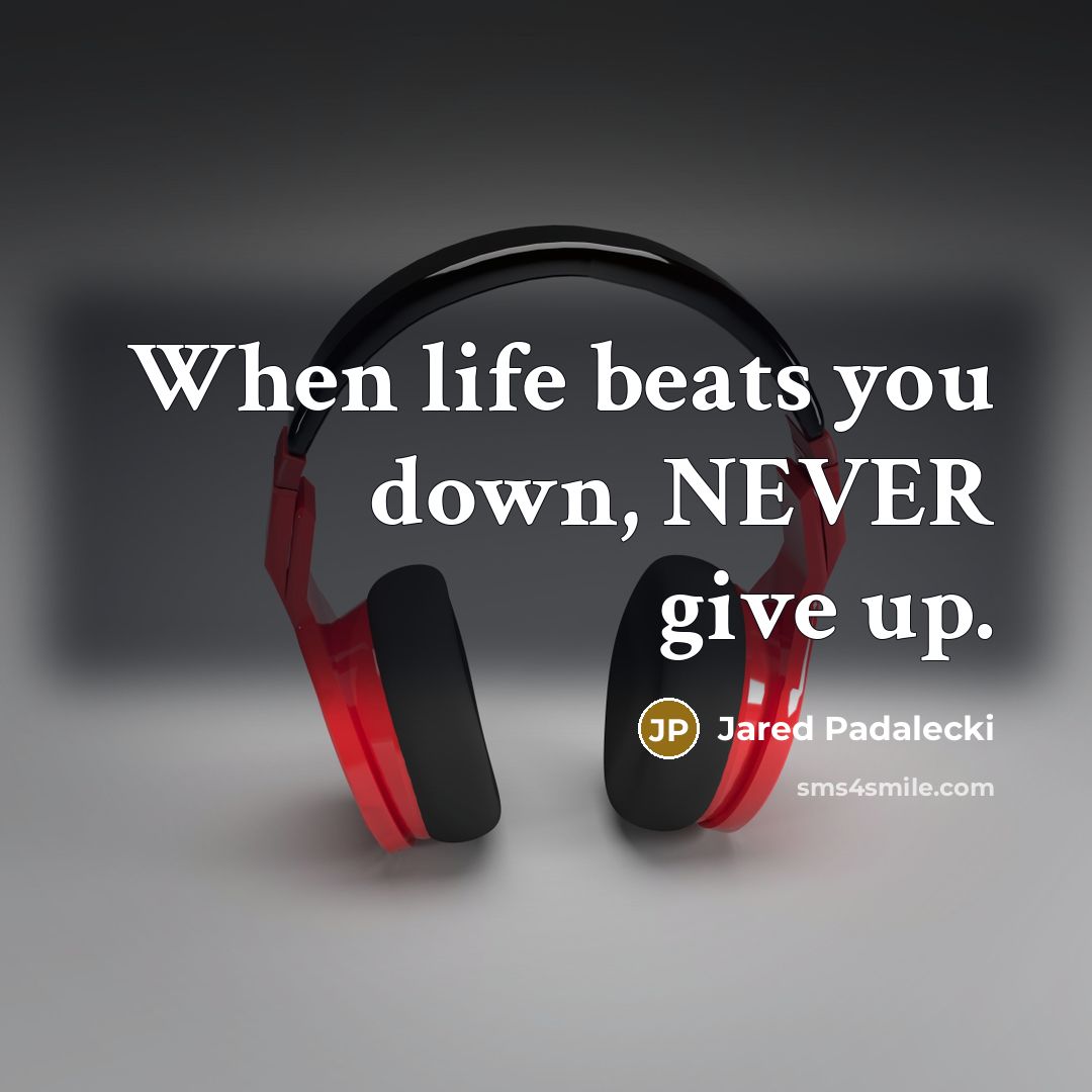 “When life beats you down, NEVER give up.” quote by Jared Padalecki