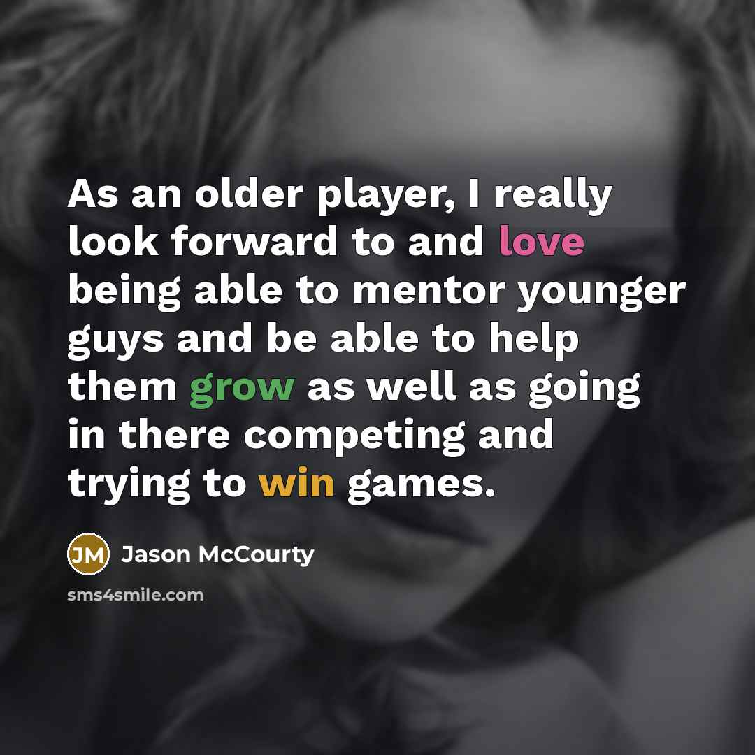 “As an older player, I really look forward to and love being able to mentor younger guys and be able to help them grow as well as going in there competing and trying to win games.” quote by Jason McCourty